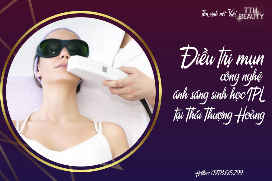 ĐIỀU TRỊ MỤN CÔNG NGHỆ ÁNH SÁNG SINH HỌC IPL TẠI THÁI THƯỢNG HOÀNG